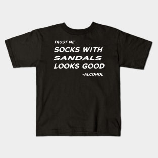 Trust Me Socks With Sandals Looks Good - Alcohol #2 Kids T-Shirt